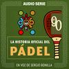 undefined La Historia Oficial Del Pádel