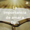 undefined La importancia de amar a Dios