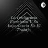 undefined La Inteligencia Emocional Y Su Importancia En El Trabajo.