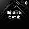 undefined Historia de colombia