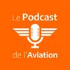 undefined Le Podcast de l'Aviation