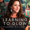undefined Learning to Glow: Tips for Women's Health, Optimal Wellness in Midlife and Aging Gracefully