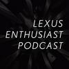 undefined Lexus Enthusiast Podcast