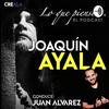undefined Lo que pienso... de Joaquín Ayala :: EL PODCAST :: Conduce Juan Alvarez ·
