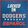 undefined Locked On Dodgers en Español — Podcast Diario sobre Los Dodgers de Los Angeles