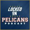 undefined Locked On Pelicans - Daily Podcast On The New Orleans Pelicans