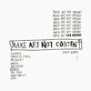 undefined Make Art Not Content