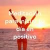 undefined Meditación para iniciar tu día en positivo