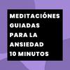 undefined Meditaciónes Guiadas para la Ansiedad - 10 Minutos