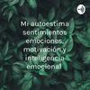 undefined Mi autoestima sentimientos emociones, motivación y inteligencia emocional