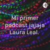 undefined Mi primer podcast jajaja Laura Leal.