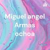 undefined Miguel angel Armas ochoa