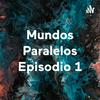 undefined Mundos Paralelos Episodio 1