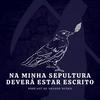 undefined Na Minha Sepultura Deverá Estar Escrito