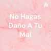 undefined No Hagas Daño A Tu Mal