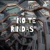 undefined "NO TE RINDAS"