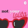 undefined Not Your Lolita