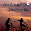 undefined One Blessed Girl💖 Dhadkta Dil