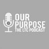 undefined Our Purpose - The LTC Podcast
