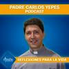 undefined Padre Carlos Yepes Podcast - Reflexiones para la Vida