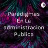 undefined Paradigmas En La administracion Publica