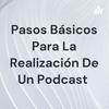 undefined Pasos Básicos Para La Realización De Un Podcast