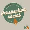 undefined Perspectiva Social Podcast