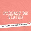 undefined Podcast de viajes y nomadismo digital | De viajes y otros demonios
