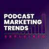 undefined Podcast Marketing Trends Explained: Data-Driven Podcast Growth Strategy
