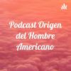 undefined Podcast Origen del Hombre Americano