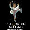 undefined Podcastin' Around: Más allá de retozar