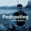undefined Podcasting with Aaron