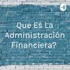 undefined ¿Que Es La Administración Financiera?