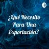 undefined ¿Qué Necesito Para Una Exportación?
