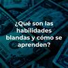 undefined ¿Qué son las habilidades blandas y cómo se aprenden?