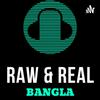 undefined Raw & Real Bangla Podcast