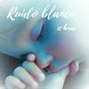 undefined Ruido blanco - 12 horas