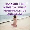 undefined SANANDO CON MAMÁ Y AL LINAJE FEMENINO DE TUS ANCESTRAS