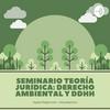 undefined Seminario de Teoría Jurídica: Debates contemporáneos sobre los Derechos Humanos y Ambientales
