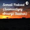 undefined Somali Podcast (Soomaaliyey Arooryo Suuban)