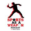 undefined Sports As A Weapon Podcast