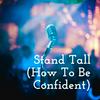 undefined Stand Tall (How To Be Confident)