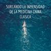undefined SURCANDO LA INMENSIDAD DE LA MEDICINA CHINA CLASICA