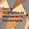 undefined Teoría Jerárquica de Maslow en la Fisioterapia.