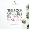 undefined THE A-Z OF GODLY RELATIONSHIPS FOR SINGLES