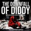 undefined The Downfall Of Diddy | The Case Against Sean 'Puffy P Diddy' Combs