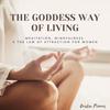 undefined The Goddess Way of Living; Meditation, Mindfulness and The Law of Attraction for Women.