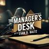 undefined The Manager's Desk with Evan D. Baltz