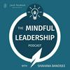 undefined The Mindful Leadership Podcast with Shahana Banerjee