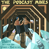 undefined The Podcast Mines: There But For The Grace Of Pod Go We
